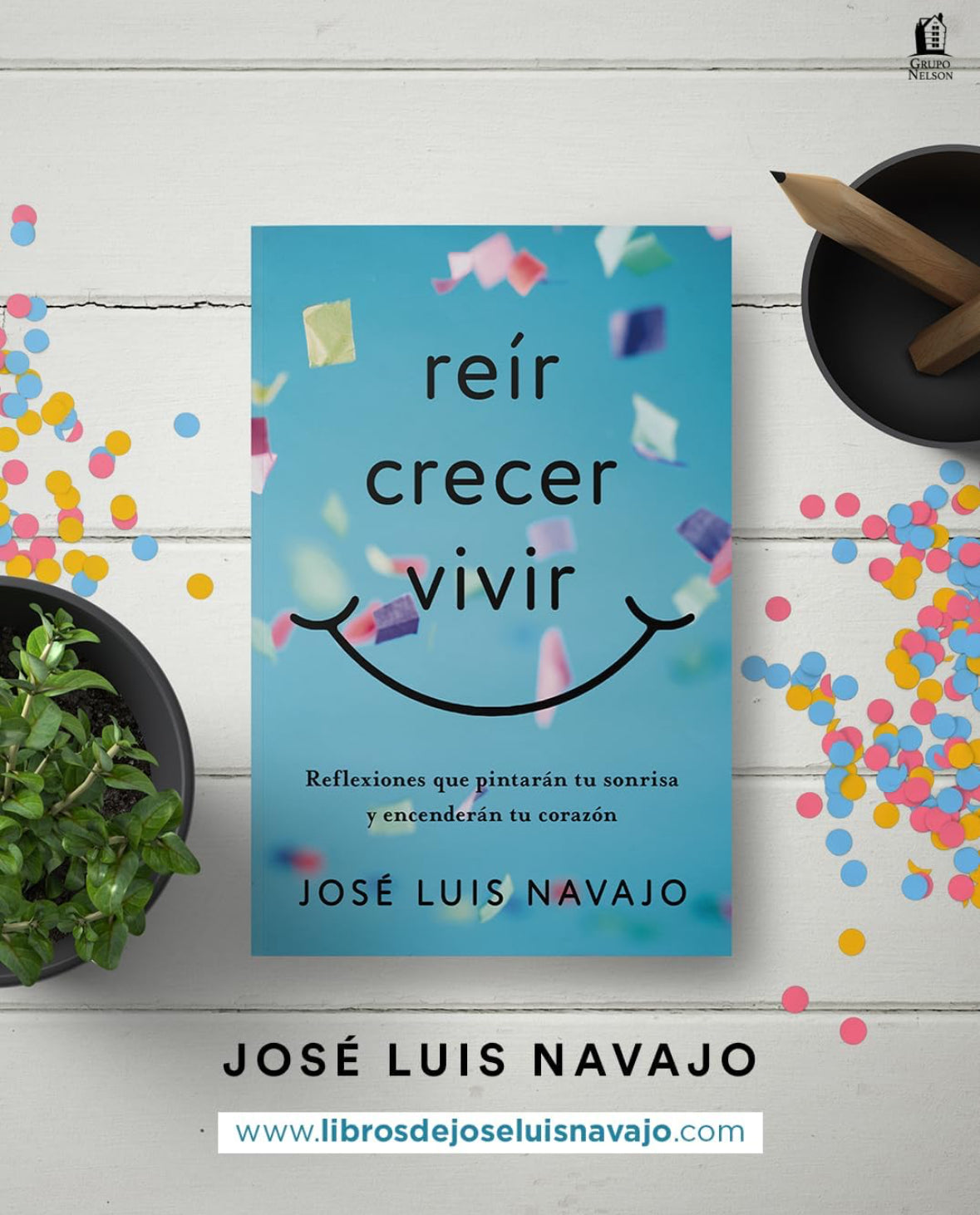 Reír, crecer, vivir: Reflexiones que pintarán tu sonrisa y encenderán tu corazón -José Luis Navajo