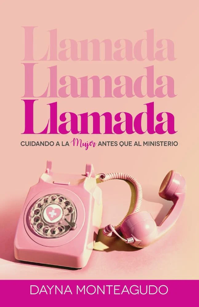 Llamada: Cuidando a la mujer antes que el ministerio, Dayna Monteagudo